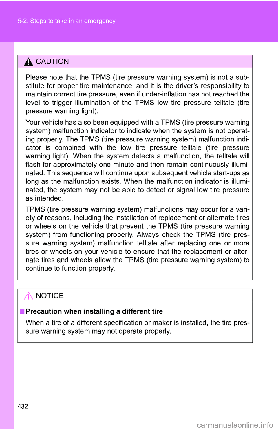 TOYOTA TACOMA 2009  Owners Manual (in English) 432 5-2. Steps to take in an emergency
CAUTION
Please note that the TPMS (tire pressure warning system) is not a sub-
stitute for proper tire maintenance, and it is the driver’s responsibility to
ma