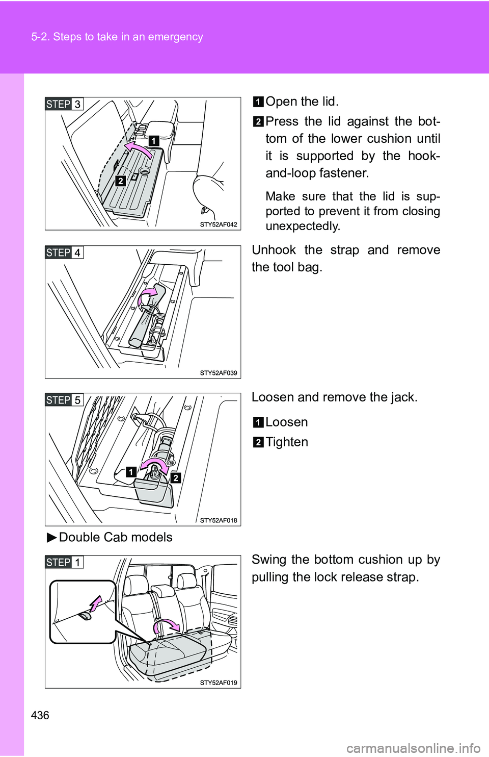TOYOTA TACOMA 2009  Owners Manual (in English) 436 5-2. Steps to take in an emergency
Open the lid.
Press the lid against the bot-
tom of the lower cushion until
it is supported by the hook-
and-loop fastener.
Make sure that the lid is sup-
ported