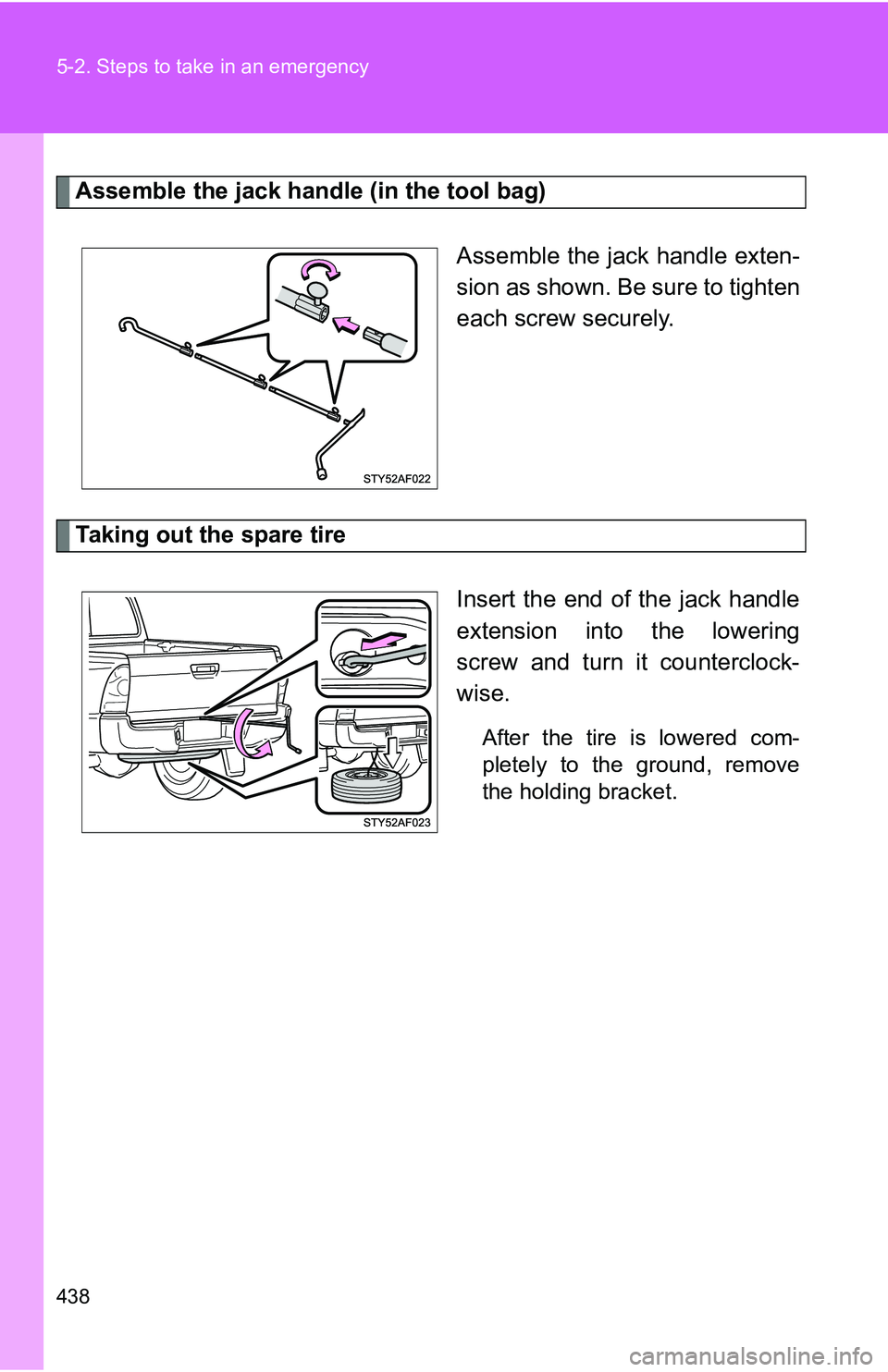 TOYOTA TACOMA 2009  Owners Manual (in English) 438 5-2. Steps to take in an emergency
Assemble the jack handle (in the tool bag)Assemble the jack handle exten-
sion as shown. Be sure to tighten
each screw securely.
Taking out the spare tireInsert 