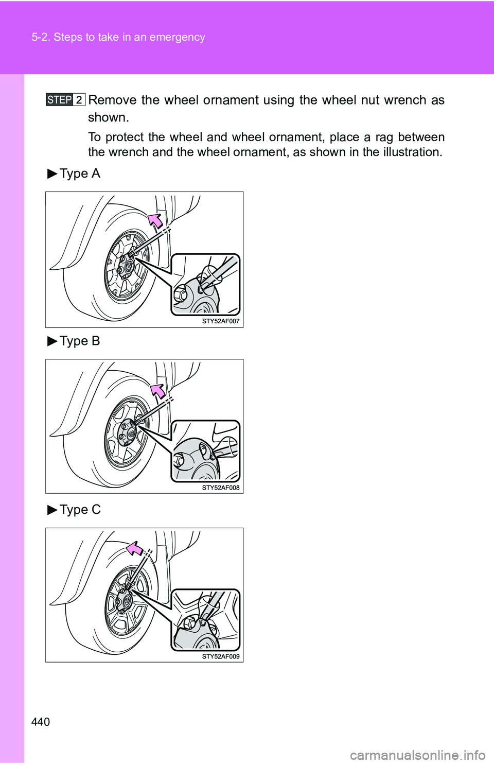 TOYOTA TACOMA 2009  Owners Manual (in English) 440 5-2. Steps to take in an emergency
Remove the wheel ornament using the wheel nut wrench as
shown.
To protect the wheel and wheel ornament, place a rag between
the wrench and the wheel ornament, as