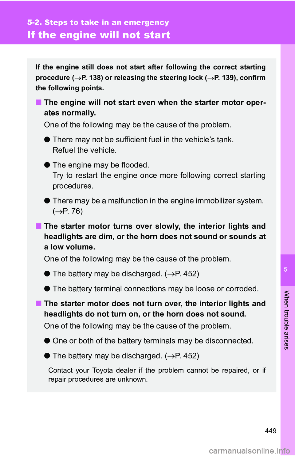 TOYOTA TACOMA 2009  Owners Manual (in English) 5
When trouble arises
449
5-2. Steps to take in an emergency
If the engine will not star t
If the engine still does not start after following the correct starting
procedure ( P. 138) or releasing t