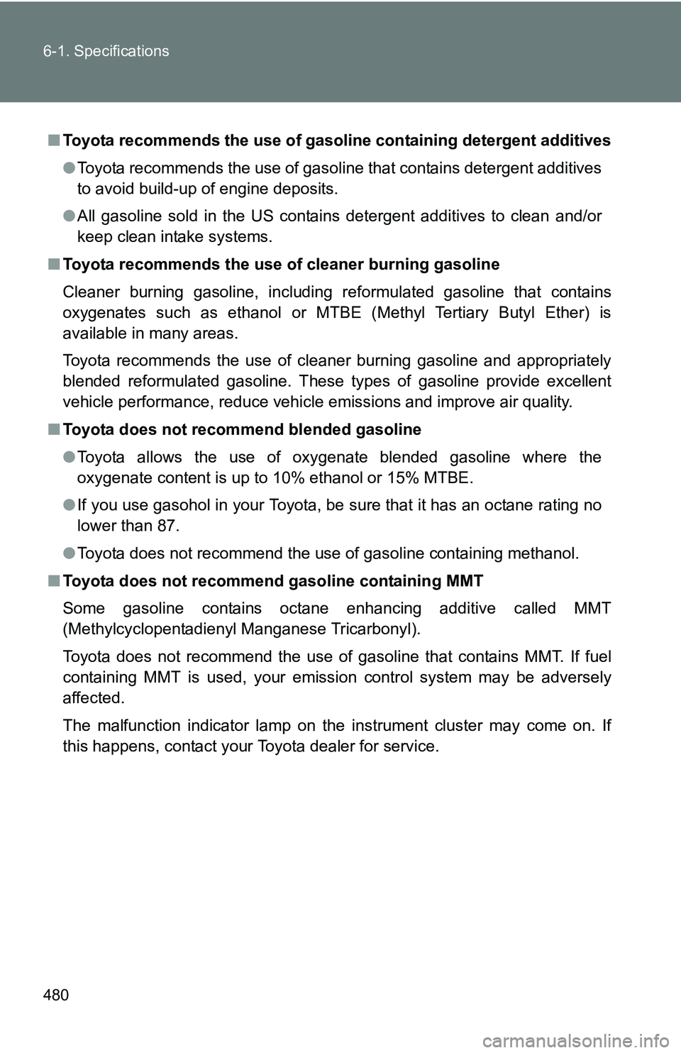 TOYOTA TACOMA 2009  Owners Manual (in English) 480 6-1. Specifications
■Toyota recommends the use of gaso line containing detergent additives
● Toyota recommends the use of gasoline that contains detergent additives
to avoid build-up of engine