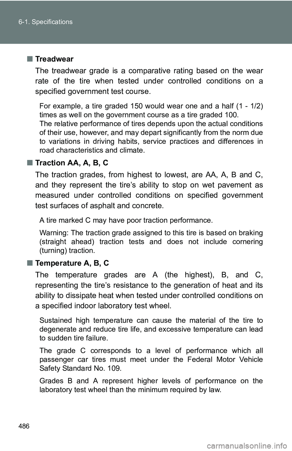 TOYOTA TACOMA 2009 Owners Manual (in English) 486 6-1. Specifications
■Treadwear
The treadwear grade is a comparative rating based on the wear
rate of the tire when tested und er controlled conditions on a
specified government test course.
For TOYOTA TACOMA 2009 Owners Manual (in English) 486 6-1. Specifications
■Treadwear
The treadwear grade is a comparative rating based on the wear
rate of the tire when tested und er controlled conditions on a
specified government test course.
For