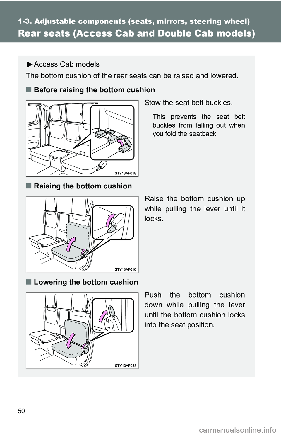 TOYOTA TACOMA 2009   (in English) Service Manual 50
1-3. Adjustable components (seats, mirrors, steering wheel)
Rear seats (Access Cab and Double Cab models)
Access Cab models
The bottom cushion of the rear seats can be raised and lowered.
■ Befor