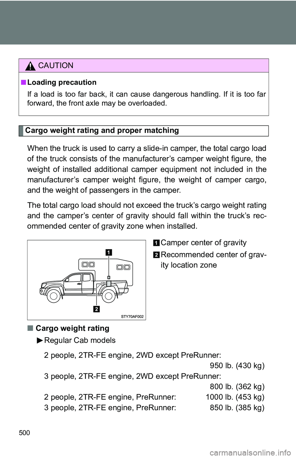 TOYOTA TACOMA 2009 Owners Manual (in English) 500
Cargo weight rating and proper matchingWhen the truck is used to carry a slide-in camper, the total cargo load
of the truck consists of the manufacturer’s camper weight figure, the
weight of in TOYOTA TACOMA 2009 Owners Manual (in English) 500
Cargo weight rating and proper matchingWhen the truck is used to carry a slide-in camper, the total cargo load
of the truck consists of the manufacturer’s camper weight figure, the
weight of in