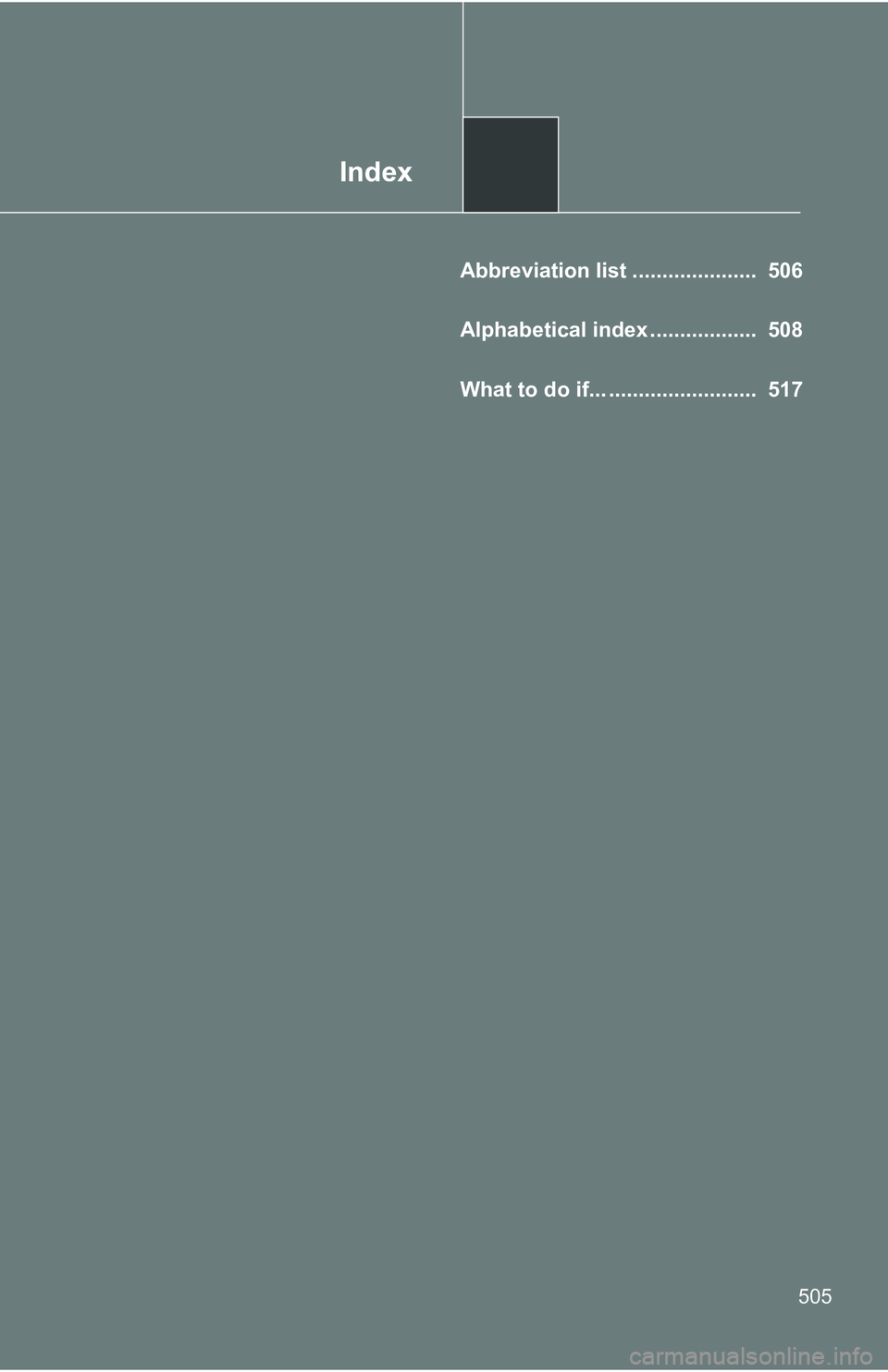 TOYOTA TACOMA 2009  Owners Manual (in English) Index
505
Abbreviation list .....................  506
Alphabetical index ..................  508
What to do if... .........................  517 