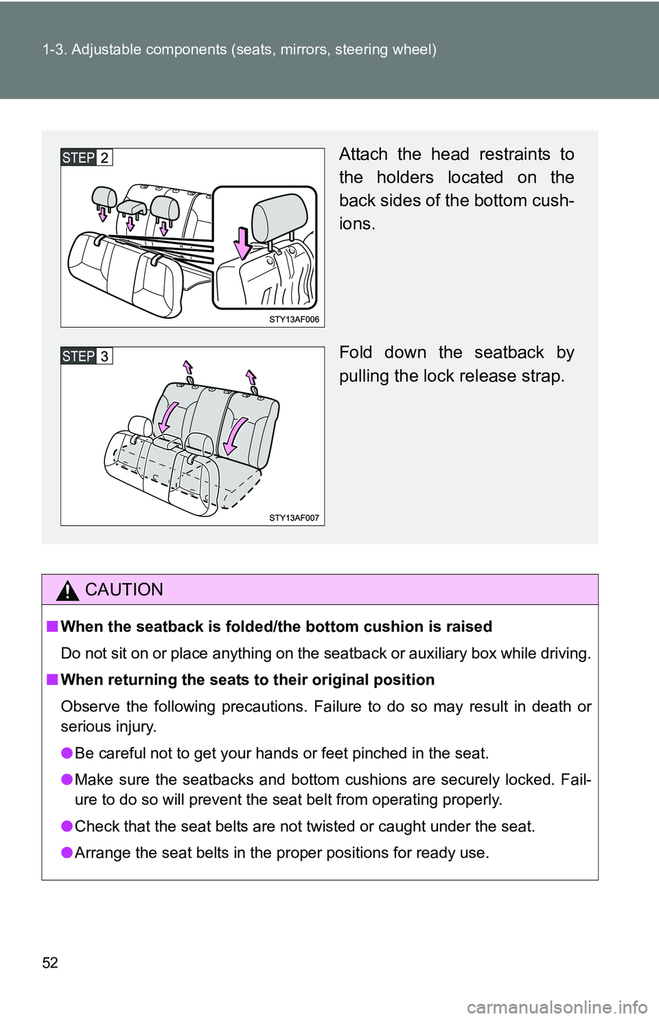 TOYOTA TACOMA 2009   (in English) Workshop Manual 52 1-3. Adjustable components (seats, mirrors, steering wheel)
CAUTION
■When the seatback is folded/the  bottom cushion is raised
Do not sit on or place anything on the seatback or auxiliary box whi