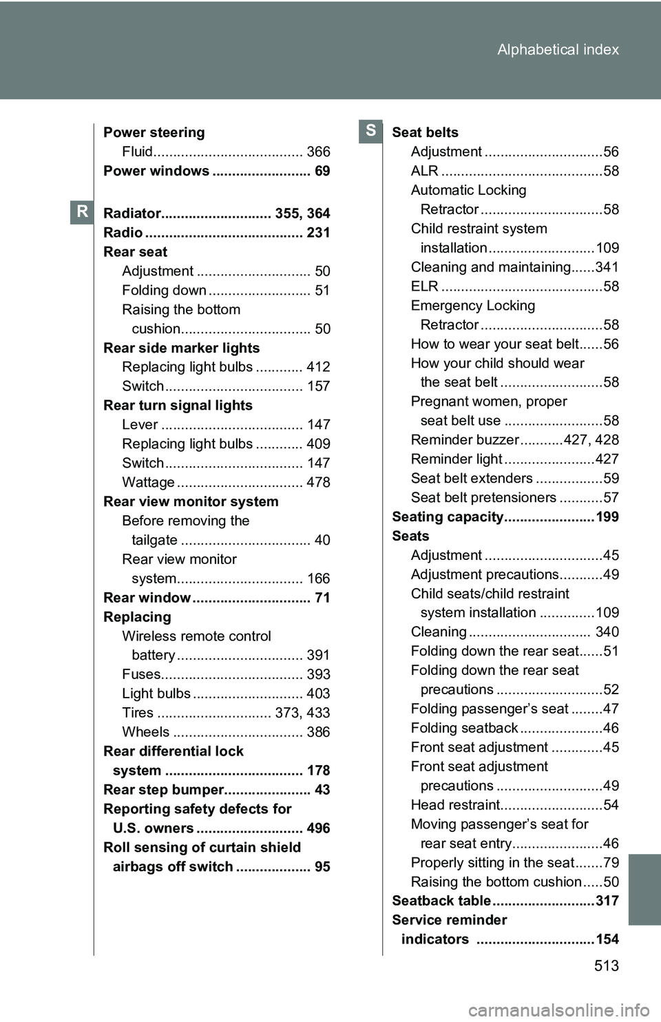 TOYOTA TACOMA 2009 Owners Manual (in English) 513
Alphabetical index
Power steering
Fluid...................................... 366
Power windows ......................... 69
Radiator............................ 355, 364
Radio ................... TOYOTA TACOMA 2009 Owners Manual (in English) 513
Alphabetical index
Power steering
Fluid...................................... 366
Power windows ......................... 69
Radiator............................ 355, 364
Radio ...................