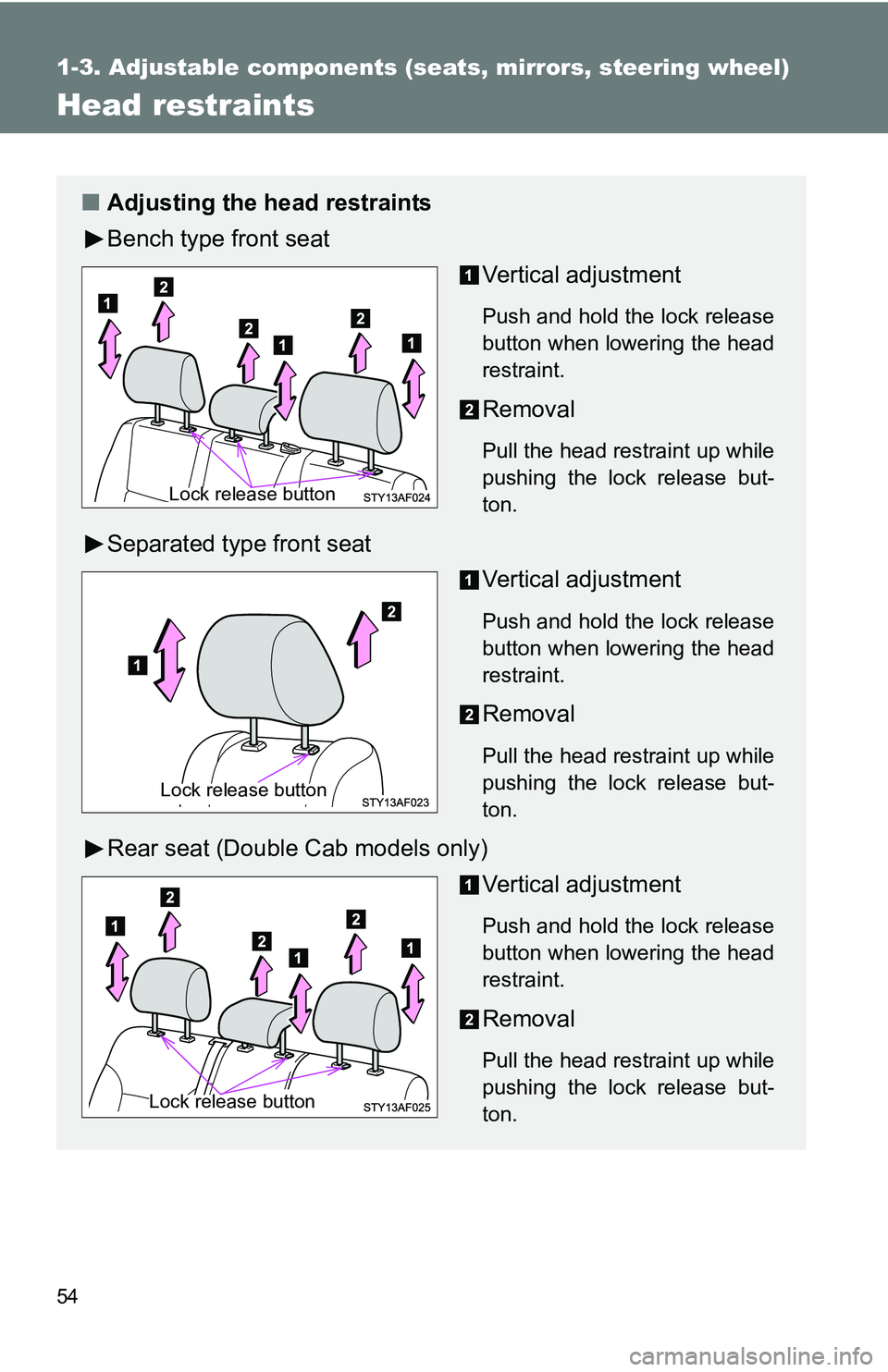 TOYOTA TACOMA 2009   (in English) Workshop Manual 54
1-3. Adjustable components (seats, mirrors, steering wheel)
Head restraints
■Adjusting the head restraints
Bench type front seat
Vertical adjustment
Push and hold the lock release
button when low