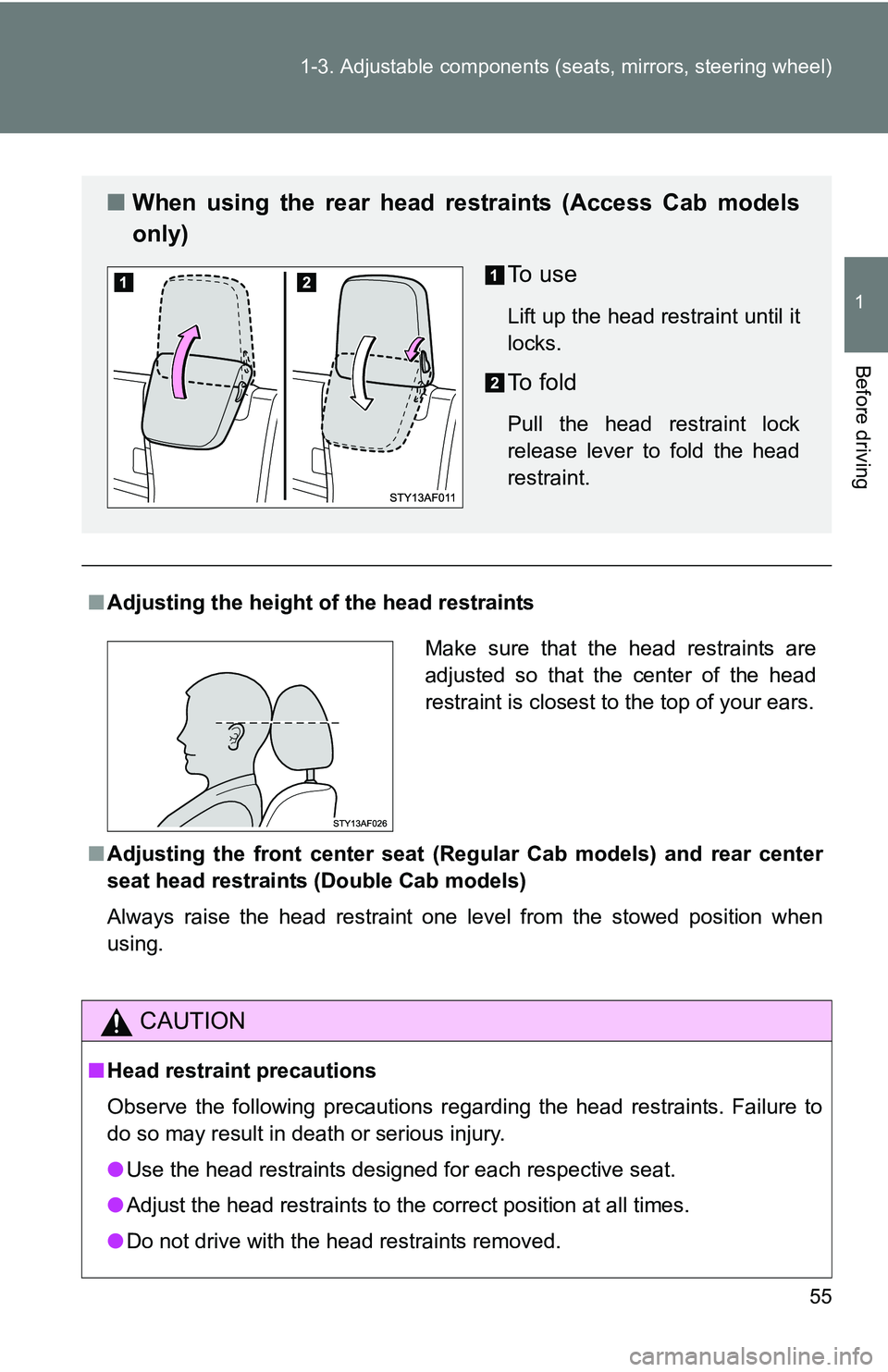 TOYOTA TACOMA 2009   (in English) Workshop Manual 55
1-3. Adjustable components (s
eats, mirrors, steering wheel)
1
Before driving
■Adjusting the height of  the head restraints
■ Adjusting the front cente r seat (Regular Cab models) and rear cent