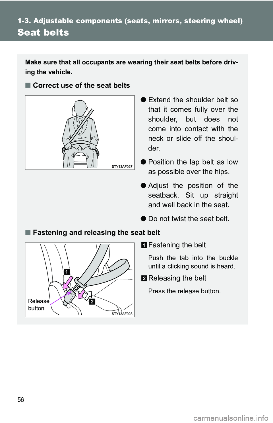 TOYOTA TACOMA 2009   (in English) Workshop Manual 56
1-3. Adjustable components (seats, mirrors, steering wheel)
Seat belts
Make sure that all occupants are wearing their seat belts before driv-
ing the vehicle.
■Correct use of the seat belts
●Ex