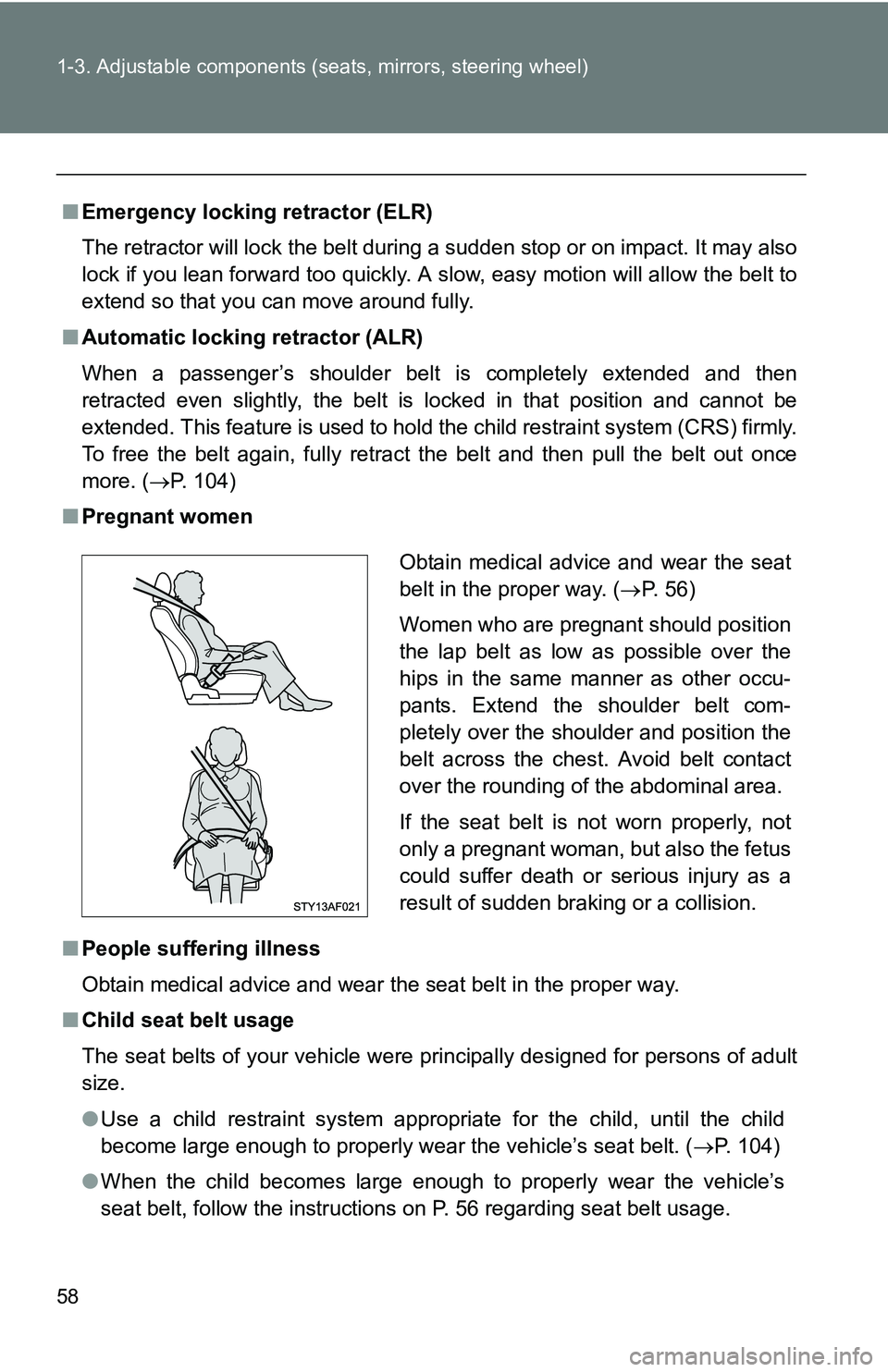 TOYOTA TACOMA 2009   (in English) Workshop Manual 58 1-3. Adjustable components (seats, mirrors, steering wheel)
■Emergency locking retractor (ELR)
The retractor will lock the belt during a sudden stop or on impact. It may also
lock if you lean for