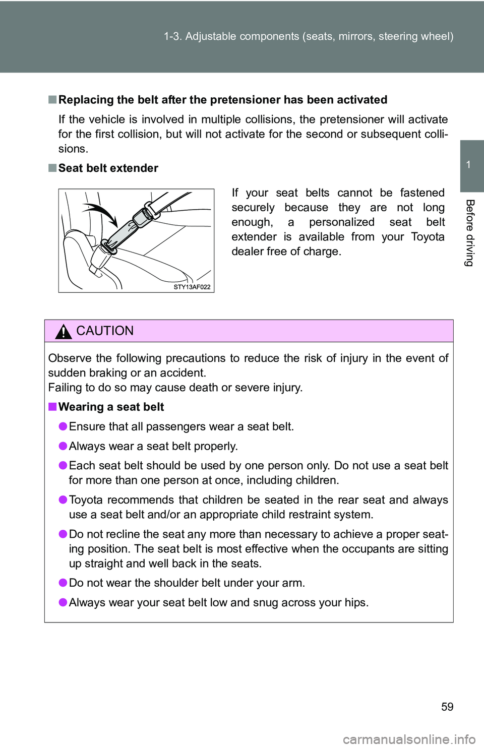 TOYOTA TACOMA 2009   (in English) Workshop Manual 59
1-3. Adjustable components (s
eats, mirrors, steering wheel)
1
Before driving
■Replacing the belt after the pretensioner has been activated
If the vehicle is involved in multiple collisions, the 