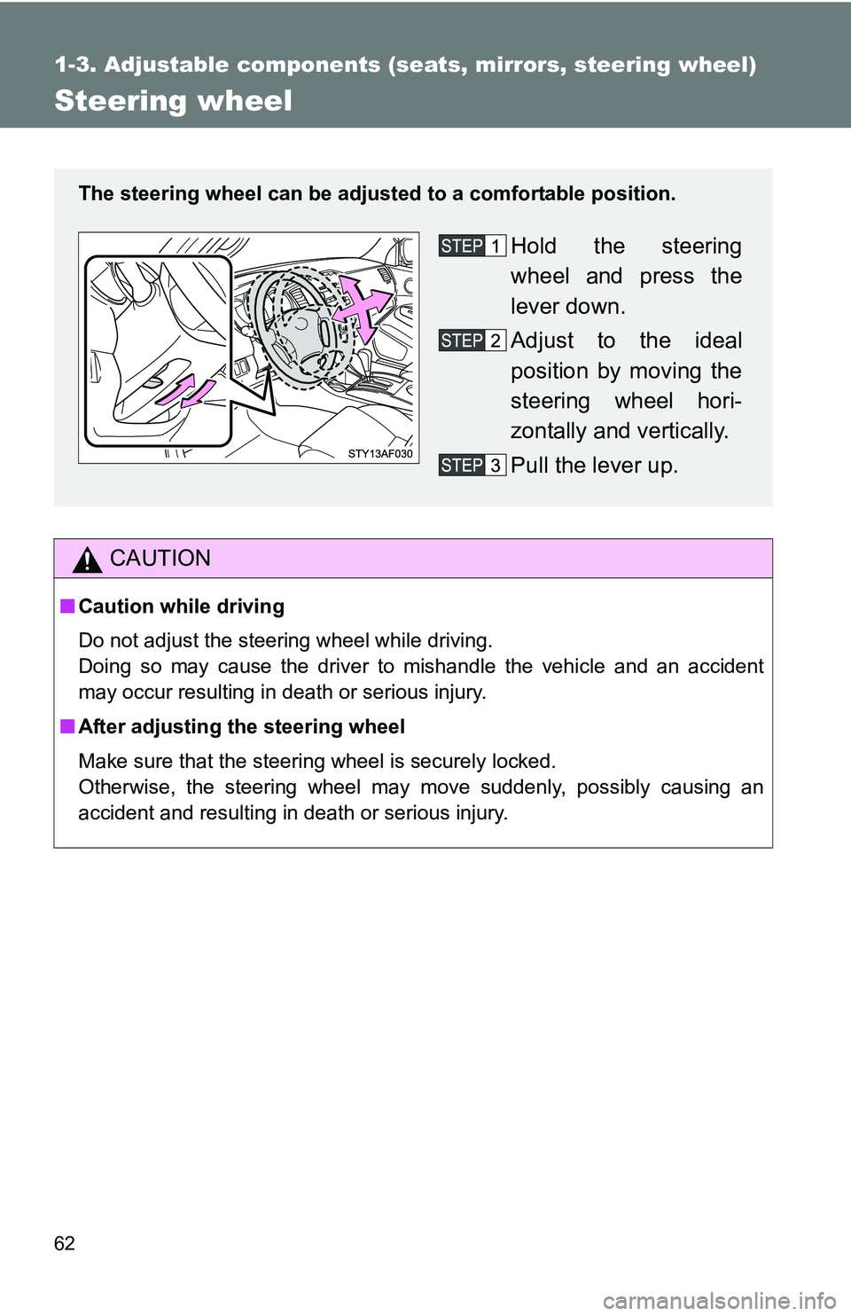 TOYOTA TACOMA 2009   (in English) Repair Manual 62
1-3. Adjustable components (seats, mirrors, steering wheel)
Steering wheel
CAUTION
■Caution while driving
Do not adjust the steering wheel while driving.
Doing so may cause the driver to mishandl