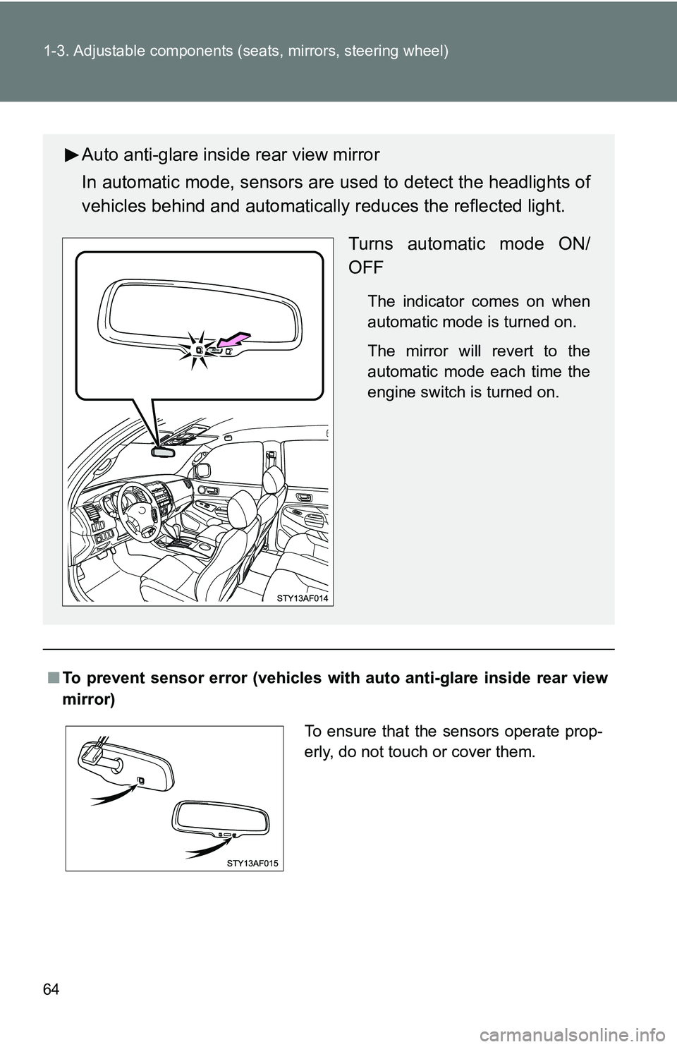 TOYOTA TACOMA 2009   (in English) Repair Manual 64 1-3. Adjustable components (seats, mirrors, steering wheel)
■To prevent sensor error (veh icles with auto anti-glare inside rear view
mirror)
Auto anti-glare inside rear view mirror
In automatic 