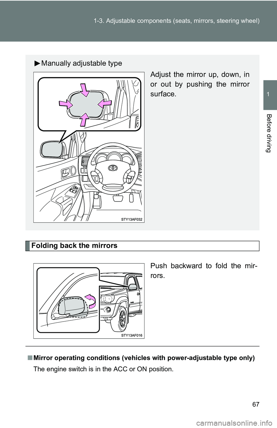 TOYOTA TACOMA 2009   (in English) Repair Manual 67
1-3. Adjustable components (s
eats, mirrors, steering wheel)
1
Before driving
Folding back the mirrors
Push backward to fold the mir-
rors.
Manually adjustable typeAdjust the mirror up, down, in
or