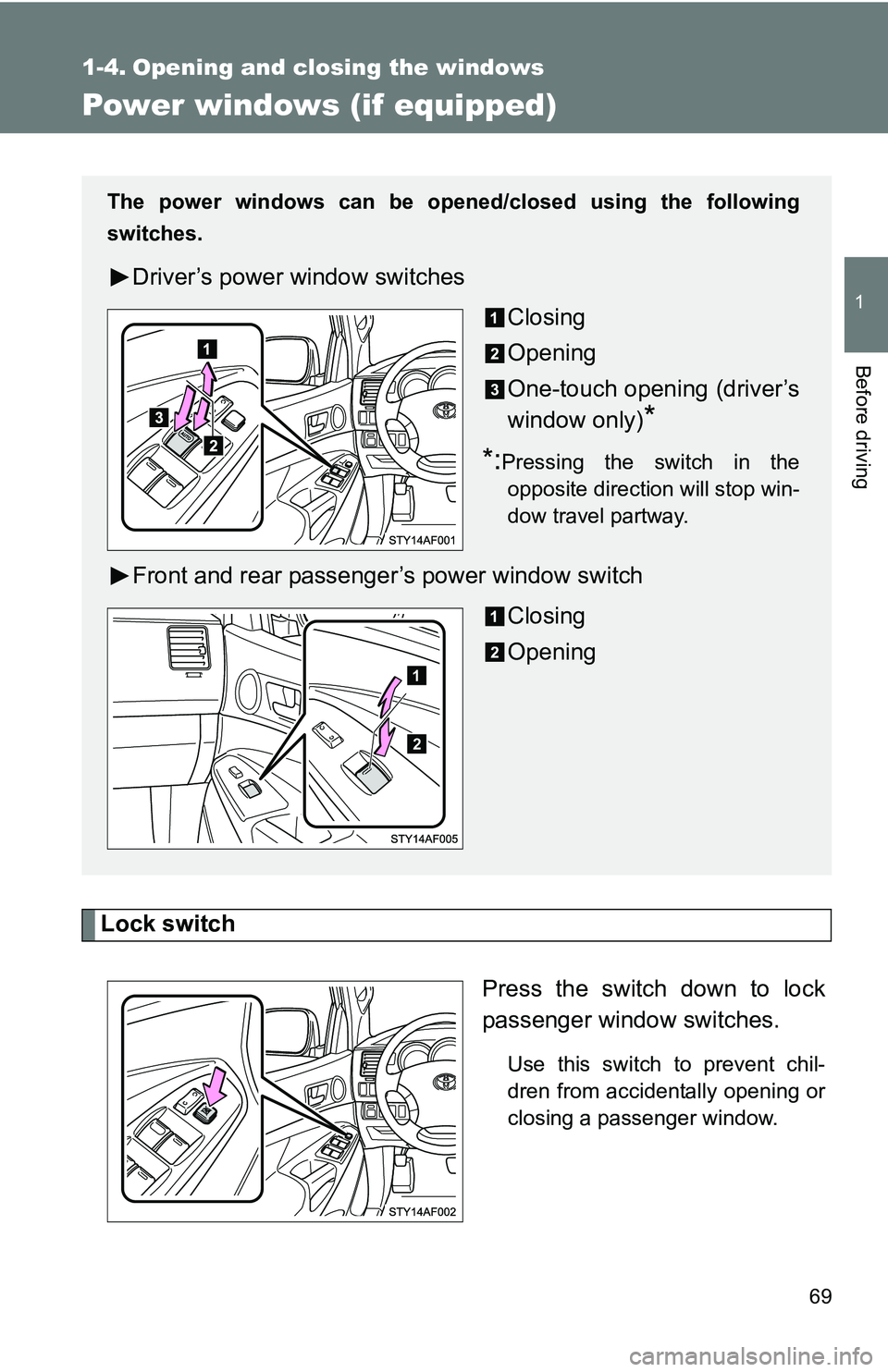 TOYOTA TACOMA 2009   (in English) Repair Manual 69
1
Before driving
1-4. Opening and closing the windows
Power windows (if equipped)
Lock switchPress the switch down to lock
passenger window switches.
Use this switch to prevent chil-
dren from acci