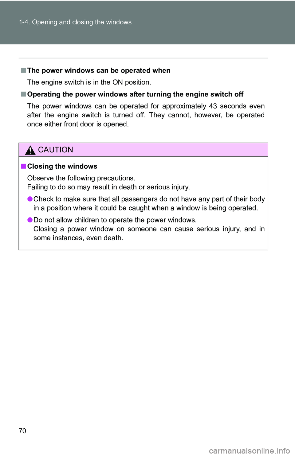 TOYOTA TACOMA 2009   (in English) Repair Manual 70 1-4. Opening and closing the windows
■The power windows can be operated when
The engine switch is in the ON position.
■ Operating the power wi ndows after turning the engine switch off 
The pow