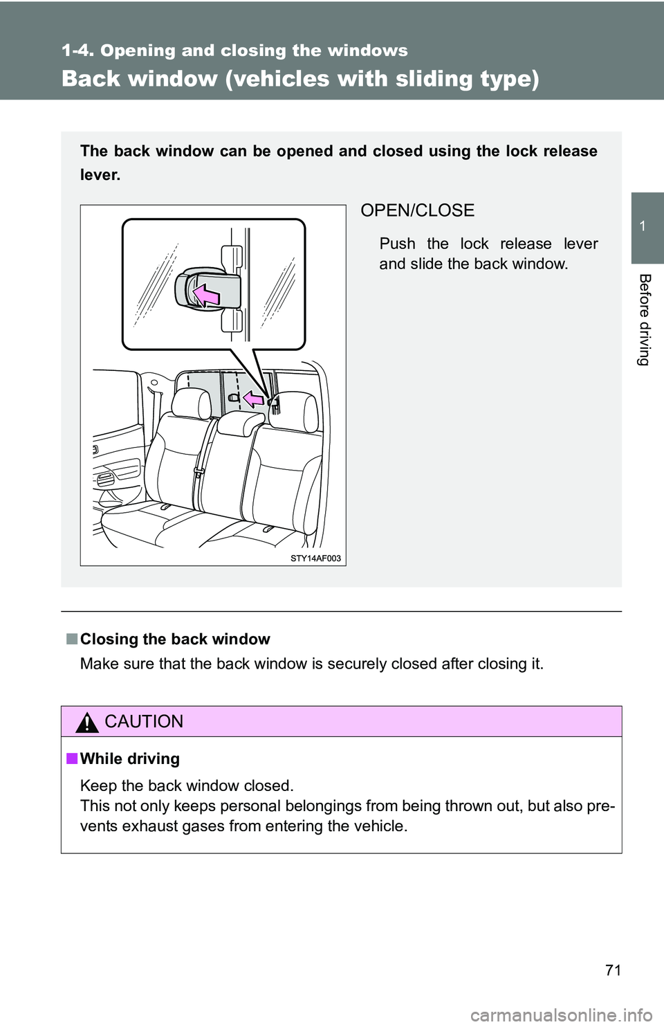 TOYOTA TACOMA 2009   (in English) Manual PDF 71
1
1-4. Opening and closing the windows
Before driving
Back window (vehicles with sliding type)
■Closing the back window
Make sure that the back window is securely closed after closing it.
CAUTION