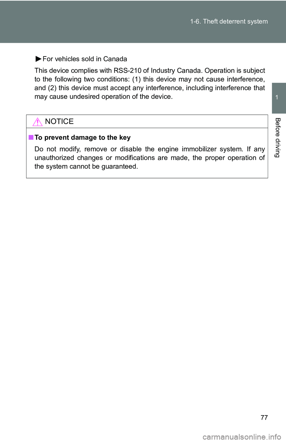 TOYOTA TACOMA 2009   (in English) Manual PDF 77
1-6. Theft deterrent system
1
Before driving
For vehicles sold in Canada
This device complies with RSS-210 of Industry Canada. Operation is subject
to the following two conditions: (1) this device 