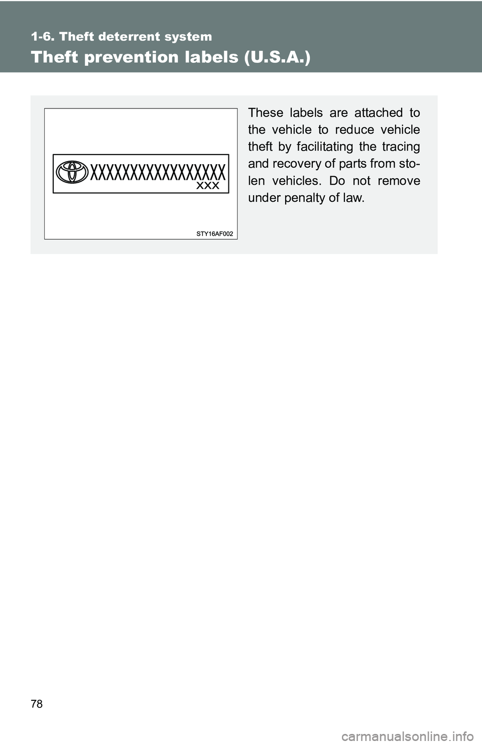 TOYOTA TACOMA 2009   (in English) Manual PDF 78
1-6. Theft deterrent system
Theft prevention labels (U.S.A.)
These labels are attached to
the vehicle to reduce vehicle
theft by facilitating the tracing
and recovery of parts from sto-
len vehicle