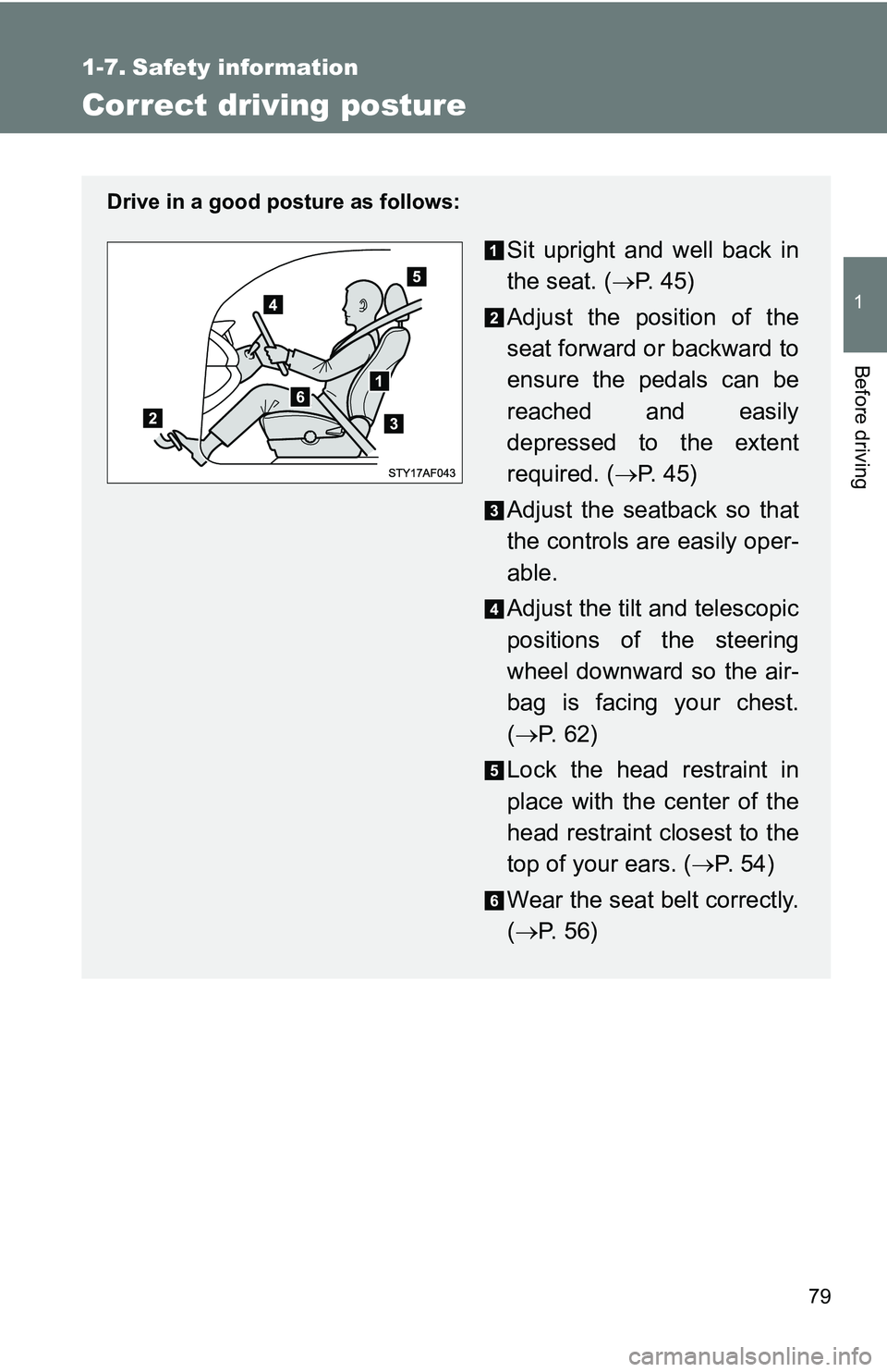 TOYOTA TACOMA 2009   (in English) Manual PDF 79
1
Before driving
1-7. Safety information
Correct driving posture
Drive in a good posture as follows:
Sit upright and well back in
the seat. (P.  4 5 )
Adjust the position of the
seat forward or 