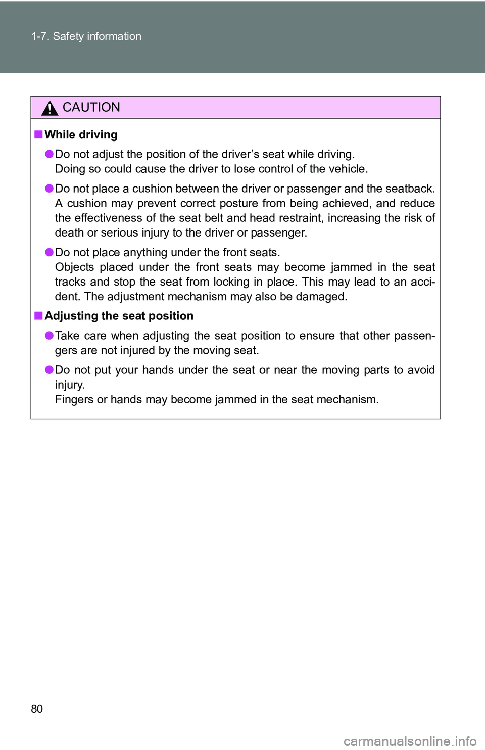 TOYOTA TACOMA 2009   (in English) Manual PDF 80 1-7. Safety information
CAUTION
■While driving
●Do not adjust the position of the driver’s seat while driving.
Doing so could cause the driver to lose control of the vehicle.
● Do not place