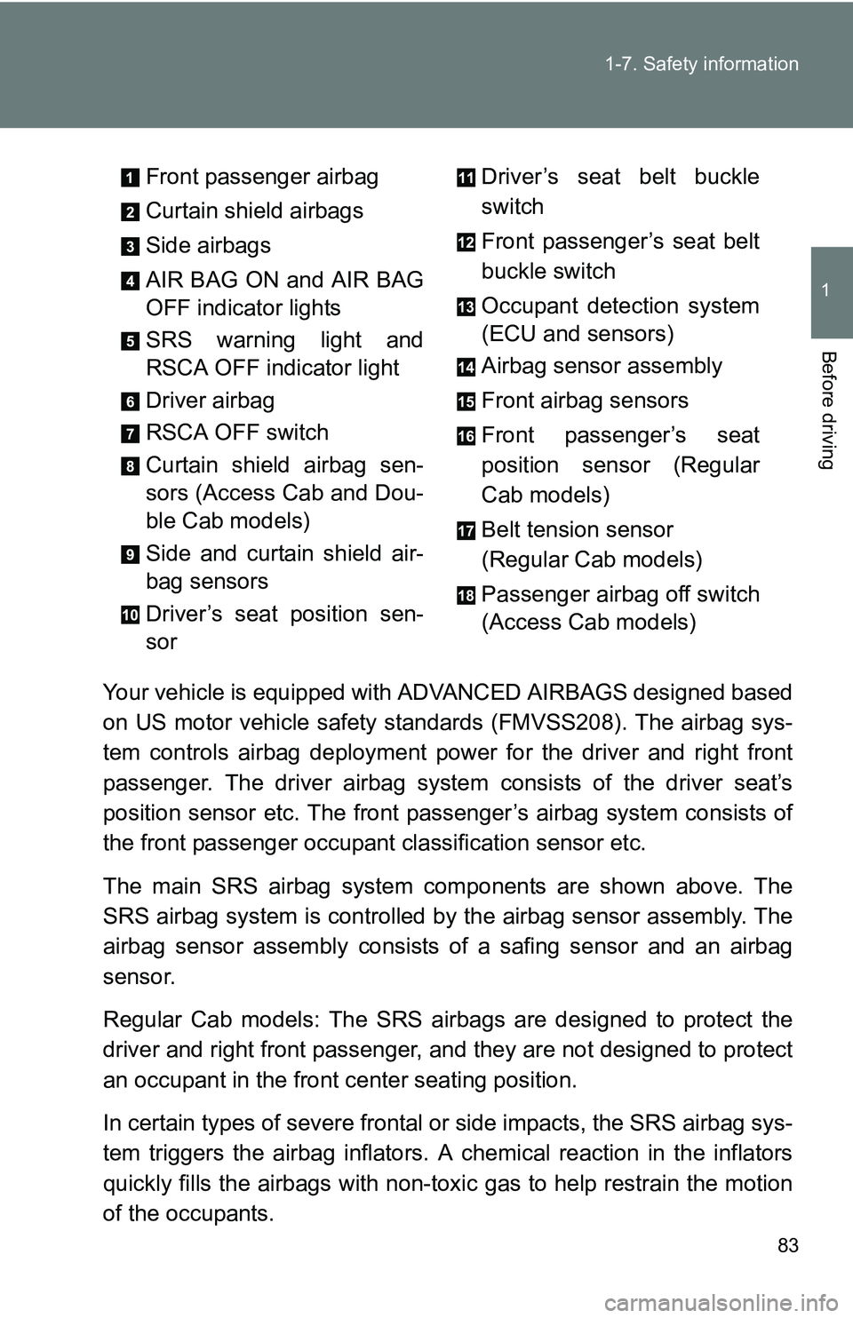 TOYOTA TACOMA 2009 (in English) Manual Online 83
1-7. Safety information
1
Before driving
Your vehicle is equipped with
ADVANCED AIRBAGS designed based
on US motor vehicle safety standards (FMVSS208). The airbag sys-
tem controls airbag deployme TOYOTA TACOMA 2009 (in English) Manual Online 83
1-7. Safety information
1
Before driving
Your vehicle is equipped with
ADVANCED AIRBAGS designed based
on US motor vehicle safety standards (FMVSS208). The airbag sys-
tem controls airbag deployme