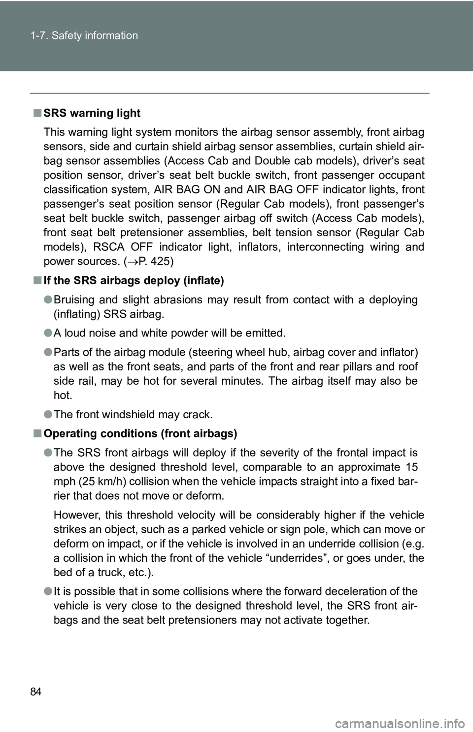 TOYOTA TACOMA 2009 (in English) Manual Online 84 1-7. Safety information
■SRS warning light
This warning light system monitors the airbag sensor assembly, front airbag
sensors, side and curtain shield airbag sensor assemblies, curtain shield ai TOYOTA TACOMA 2009 (in English) Manual Online 84 1-7. Safety information
■SRS warning light
This warning light system monitors the airbag sensor assembly, front airbag
sensors, side and curtain shield airbag sensor assemblies, curtain shield ai