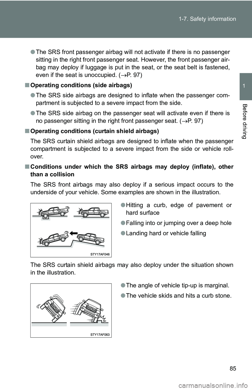 TOYOTA TACOMA 2009 (in English) Manual Online 85
1-7. Safety information
1
Before driving
●
The SRS front passenger airbag will not activate if there is no passenger
sitting in the right front passenger seat. However, the front passenger air-
b TOYOTA TACOMA 2009 (in English) Manual Online 85
1-7. Safety information
1
Before driving
●
The SRS front passenger airbag will not activate if there is no passenger
sitting in the right front passenger seat. However, the front passenger air-
b