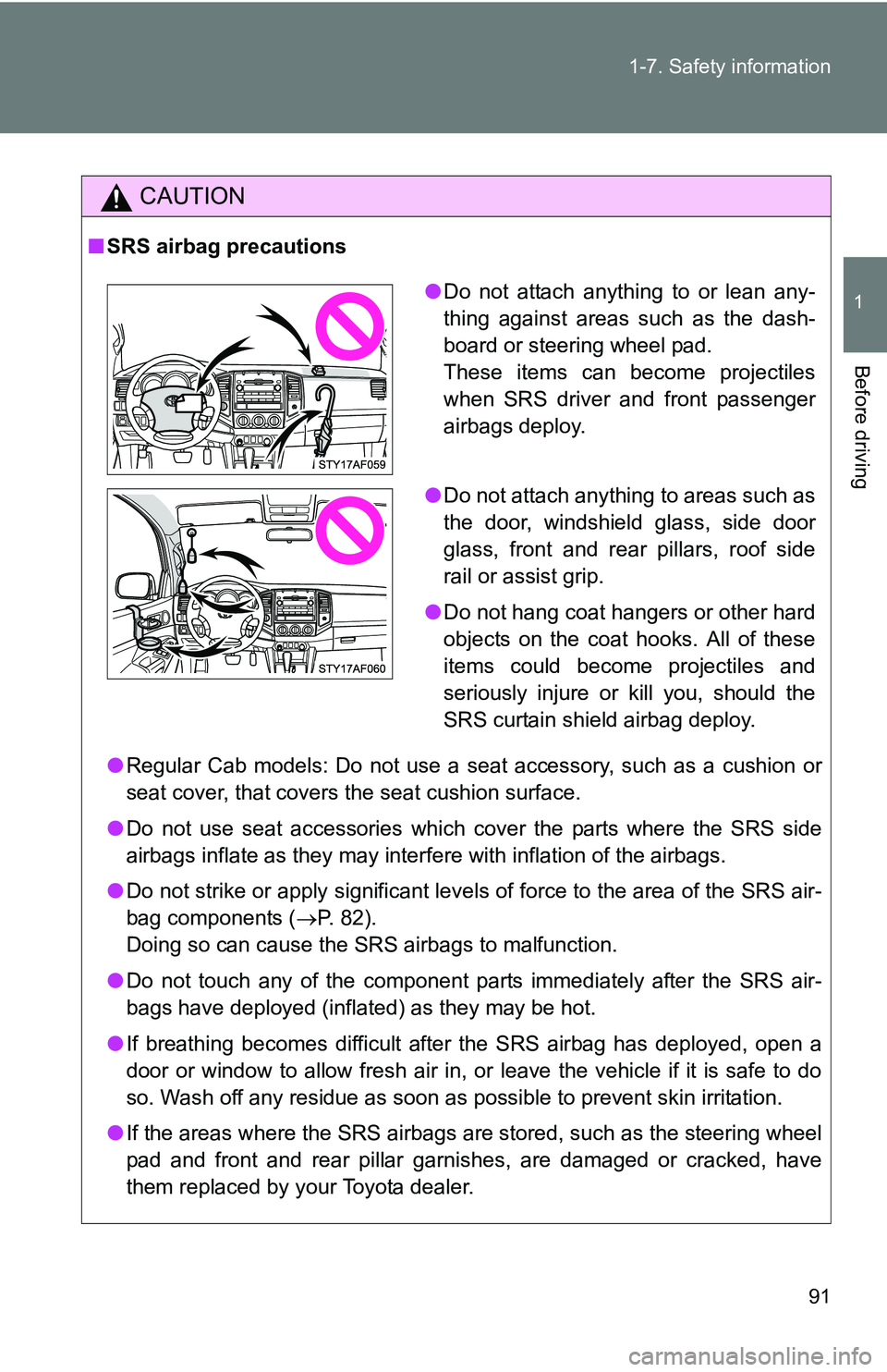 TOYOTA TACOMA 2009 Owners Manual (in English) 91
1-7. Safety information
1
Before driving
CAUTION
■
SRS airbag precautions
●Regular Cab models: Do not use a seat accessory, such as a cushion or
seat cover, that covers the seat cushion surface TOYOTA TACOMA 2009 Owners Manual (in English) 91
1-7. Safety information
1
Before driving
CAUTION
■
SRS airbag precautions
●Regular Cab models: Do not use a seat accessory, such as a cushion or
seat cover, that covers the seat cushion surface