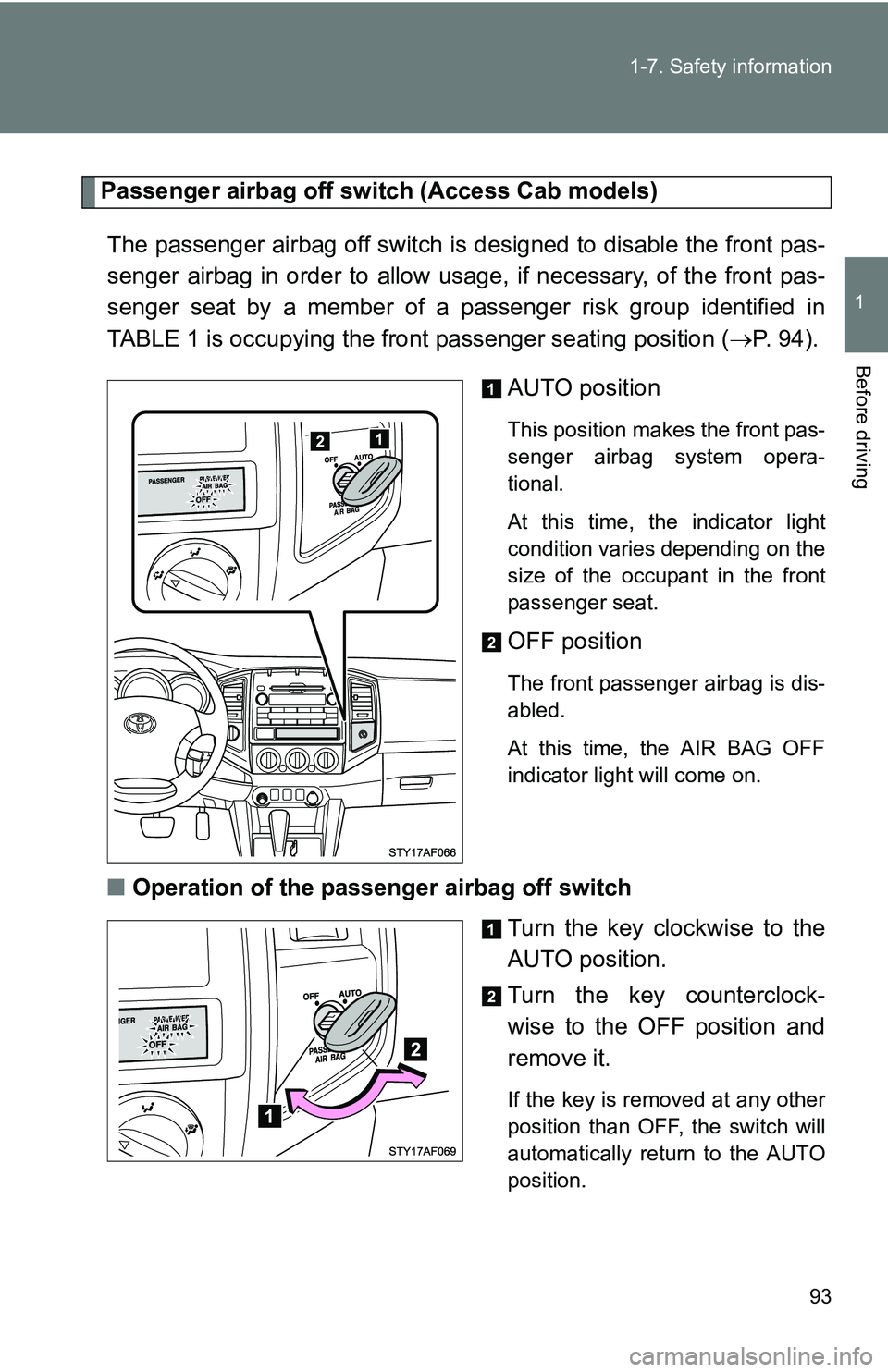 TOYOTA TACOMA 2009 Owners Manual (in English) 93
1-7. Safety information
1
Before driving
Passenger airbag off switch (Access Cab models)
The passenger airbag off switch is designed to disable the front pas-
senger airbag in order to allow usage TOYOTA TACOMA 2009 Owners Manual (in English) 93
1-7. Safety information
1
Before driving
Passenger airbag off switch (Access Cab models)
The passenger airbag off switch is designed to disable the front pas-
senger airbag in order to allow usage