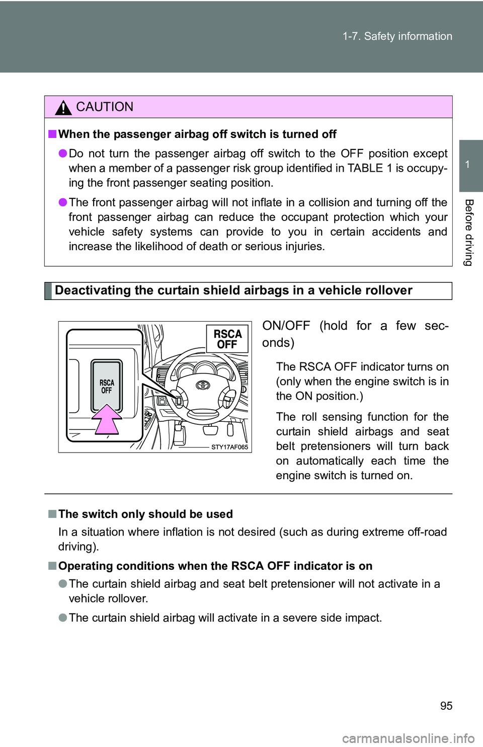 TOYOTA TACOMA 2009 Owners Manual (in English) 95
1-7. Safety information
1
Before driving
Deactivating the curtain shield airbags in a vehicle rollover
ON/OFF (hold for a few sec-
onds)
The RSCA OFF indicator turns on
(only when the engine switch TOYOTA TACOMA 2009 Owners Manual (in English) 95
1-7. Safety information
1
Before driving
Deactivating the curtain shield airbags in a vehicle rollover
ON/OFF (hold for a few sec-
onds)
The RSCA OFF indicator turns on
(only when the engine switch