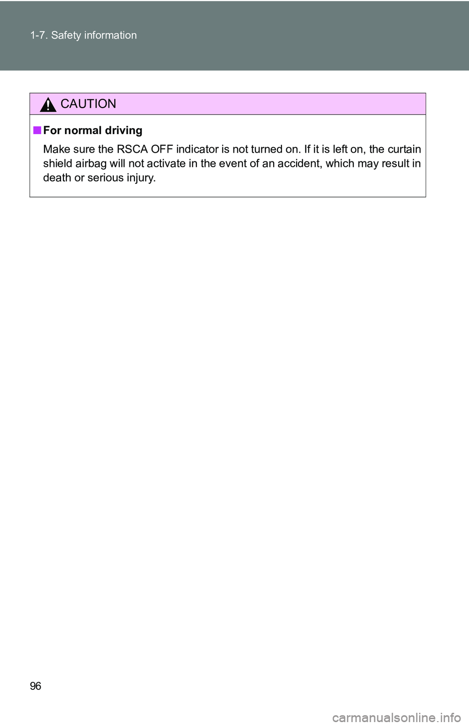 TOYOTA TACOMA 2009 Owners Manual (in English) 96 1-7. Safety information
CAUTION
■For normal driving
Make sure the RSCA OFF indicator is not turned on. If it is left on, the curtain
shield airbag will not activate in the event of an accident, w TOYOTA TACOMA 2009 Owners Manual (in English) 96 1-7. Safety information
CAUTION
■For normal driving
Make sure the RSCA OFF indicator is not turned on. If it is left on, the curtain
shield airbag will not activate in the event of an accident, w