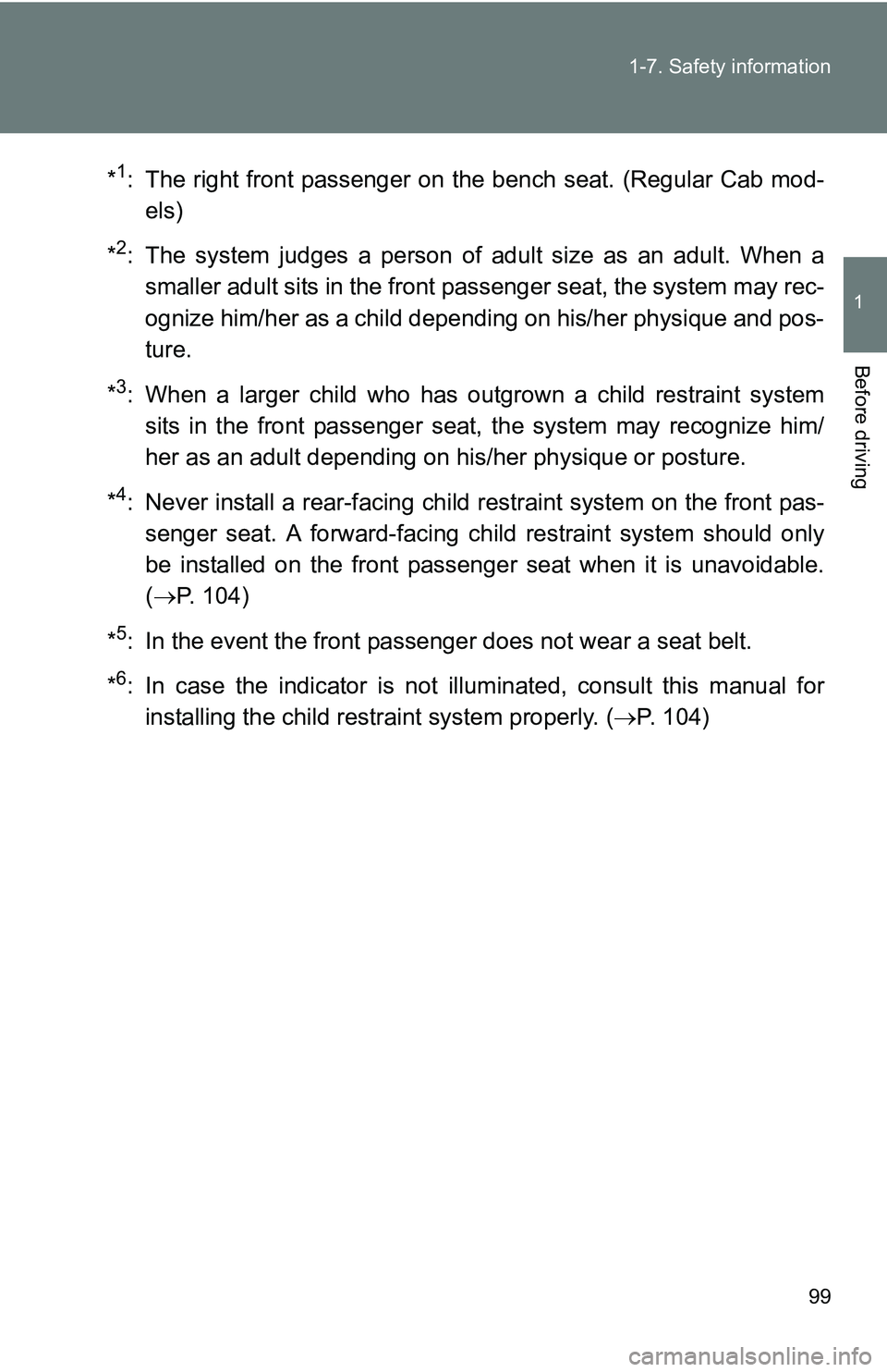 TOYOTA TACOMA 2009 Owners Manual (in English) 99
1-7. Safety information
1
Before driving
*1: The right front passenger on the bench seat. (Regular Cab mod-
els)
*
2: The system judges a person of adult size as an adult. When a smaller adult sits TOYOTA TACOMA 2009 Owners Manual (in English) 99
1-7. Safety information
1
Before driving
*1: The right front passenger on the bench seat. (Regular Cab mod-
els)
*
2: The system judges a person of adult size as an adult. When a smaller adult sits