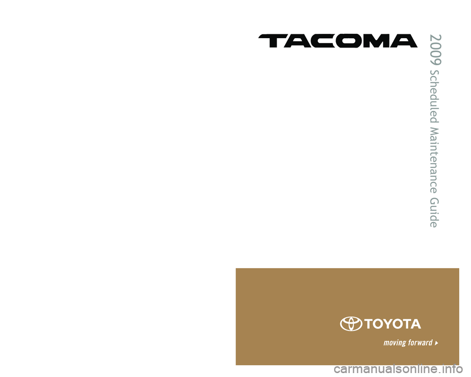 TOYOTA TACOMA 2009 Warranties & Maintenance Guides (in English) 00505-SMG09-TAC | Second Printing | 07/08
2009
Scheduled Maintenance Guide
Printed in the USA
Customer Experience Center1-800-331-4331 TOYOTA TACOMA 2009 Warranties & Maintenance Guides (in English) 00505-SMG09-TAC | Second Printing | 07/08
2009
Scheduled Maintenance Guide
Printed in the USA
Customer Experience Center1-800-331-4331