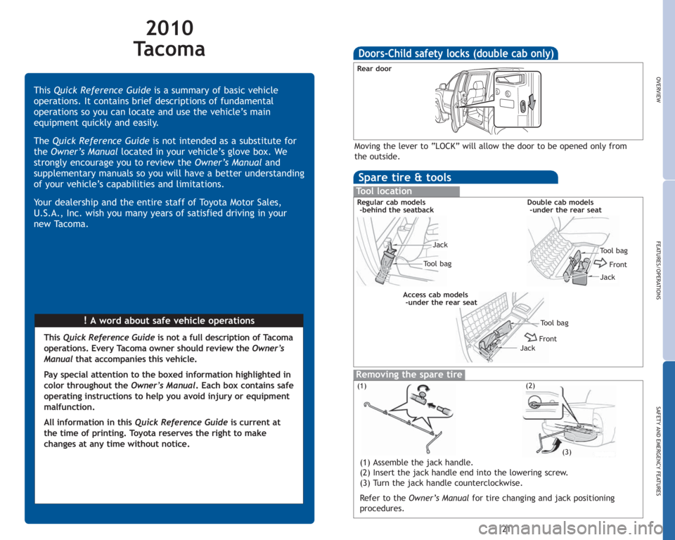TOYOTA TACOMA 2010 Owners Manual (in English) 2010
Tacoma
!A word about safe vehicle operations This Quick Reference Guideis a summary of basic vehicle
operations. It contains brief descriptions of fundamental
operations so you can locate and us TOYOTA TACOMA 2010 Owners Manual (in English) 2010
Tacoma
!A word about safe vehicle operations This Quick Reference Guideis a summary of basic vehicle
operations. It contains brief descriptions of fundamental
operations so you can locate and us