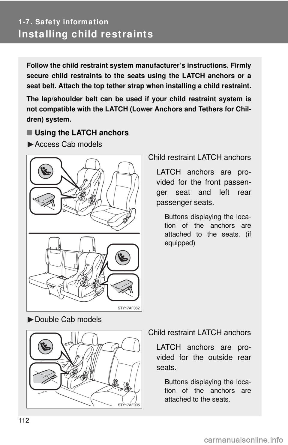 TOYOTA TACOMA 2010 Owners Manual (in English) 112
1-7. Safety information
Installing child restraints
Follow the child restraint system manufacturer’s instructions. Firmly
secure child restraints to the seats using the LATCH anchors or a
seat b TOYOTA TACOMA 2010 Owners Manual (in English) 112
1-7. Safety information
Installing child restraints
Follow the child restraint system manufacturer’s instructions. Firmly
secure child restraints to the seats using the LATCH anchors or a
seat b