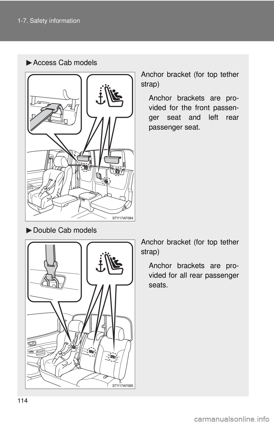 TOYOTA TACOMA 2010 Owners Manual (in English) 114 1-7. Safety information
Access Cab models
Anchor bracket (for top tether
strap)
Anchor brackets are pro-
vided for the front passen-
ger seat and left rear
passenger seat.
Double Cab models
Anchor TOYOTA TACOMA 2010 Owners Manual (in English) 114 1-7. Safety information
Access Cab models
Anchor bracket (for top tether
strap)
Anchor brackets are pro-
vided for the front passen-
ger seat and left rear
passenger seat.
Double Cab models
Anchor