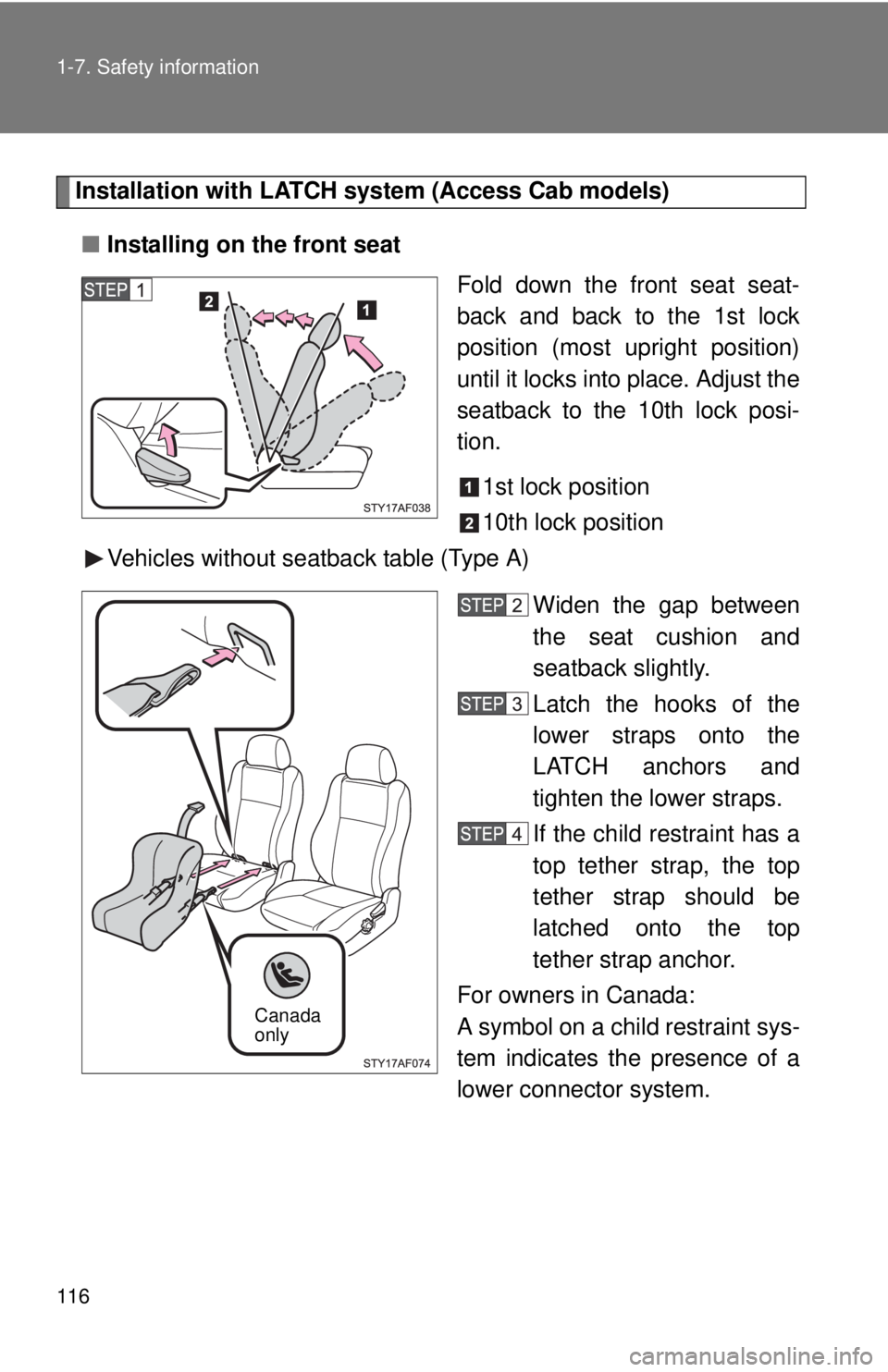 TOYOTA TACOMA 2010 Owners Manual (in English) 116 1-7. Safety information
Installation with LATCH system (Access Cab models)
■Installing on the front seat
Fold down the front seat seat-
back and back to the 1st lock
position (most upright posit TOYOTA TACOMA 2010 Owners Manual (in English) 116 1-7. Safety information
Installation with LATCH system (Access Cab models)
■Installing on the front seat
Fold down the front seat seat-
back and back to the 1st lock
position (most upright posit