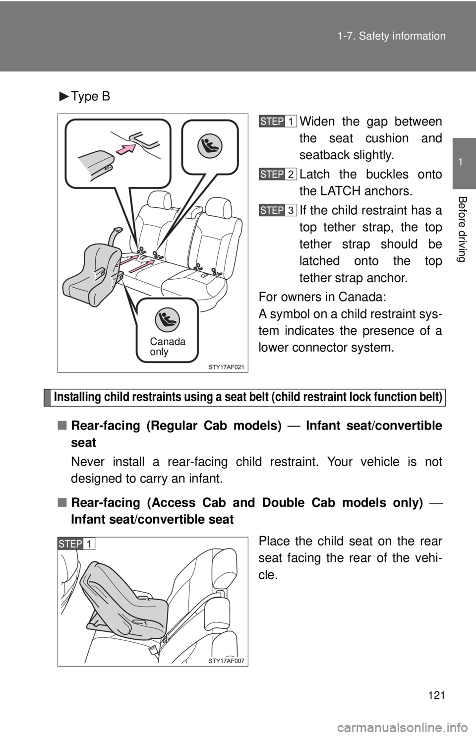 TOYOTA TACOMA 2010  Owners Manual (in English) 121 1-7. Safety information
1
Before driving
Type B
Widen the gap between
the seat cushion and
seatback slightly.
Latch the buckles onto
the LATCH anchors.
If the child restraint has a
top tether stra