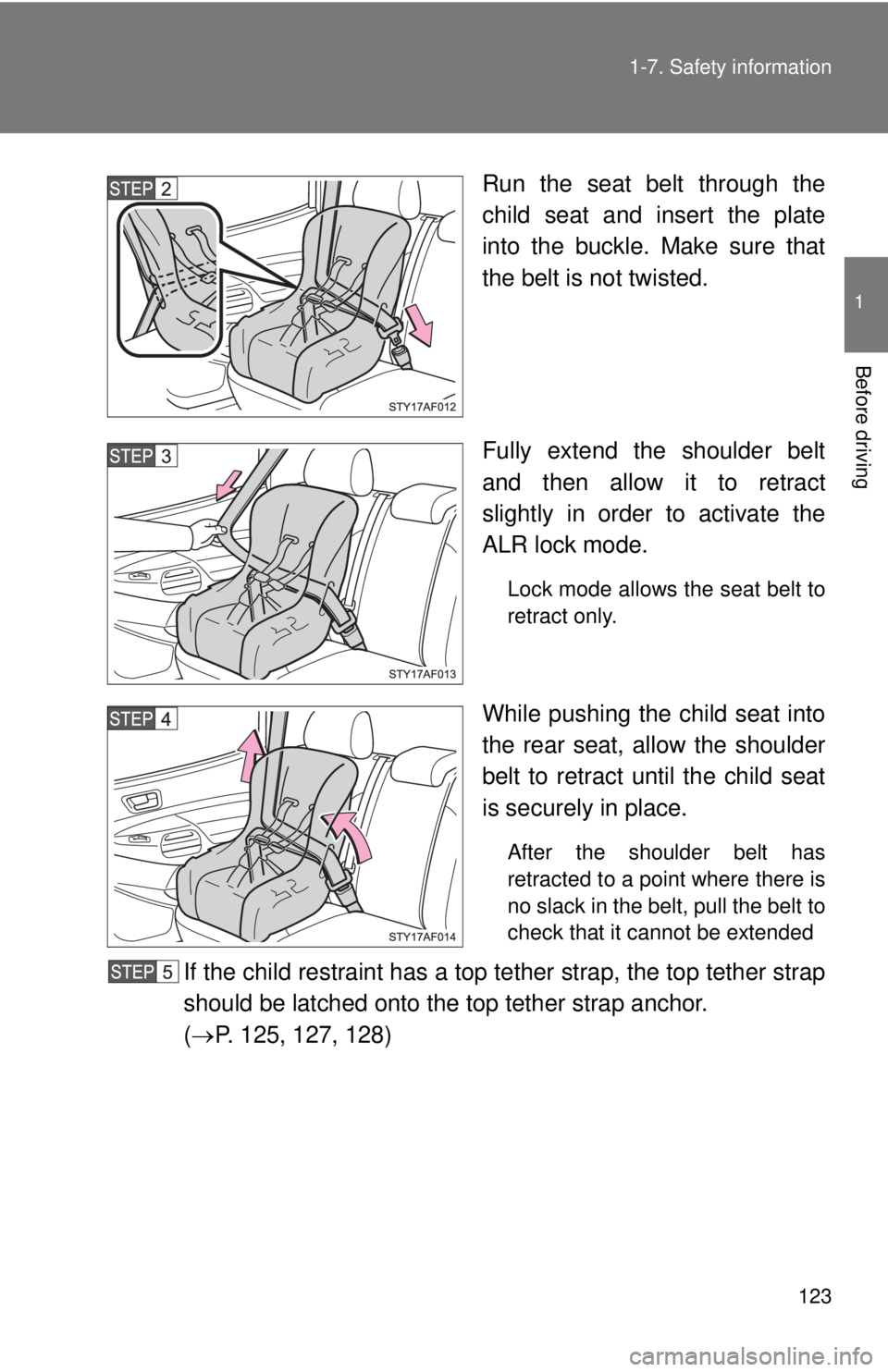 TOYOTA TACOMA 2010  Owners Manual (in English) 123 1-7. Safety information
1
Before driving
Run the seat belt through the
child seat and insert the plate
into the buckle. Make sure that
the belt is not twisted.
Fully extend the shoulder belt
and t