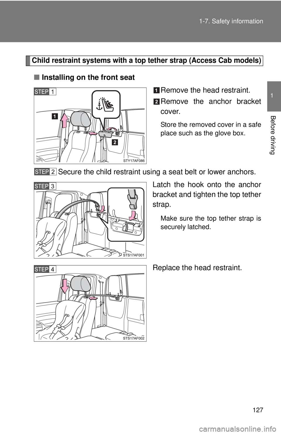TOYOTA TACOMA 2010  Owners Manual (in English) 127 1-7. Safety information
1
Before driving
Child restraint systems with a top tether strap (Access Cab models)
■Installing on the front seat
Remove the head restraint.
Remove the anchor bracket
co