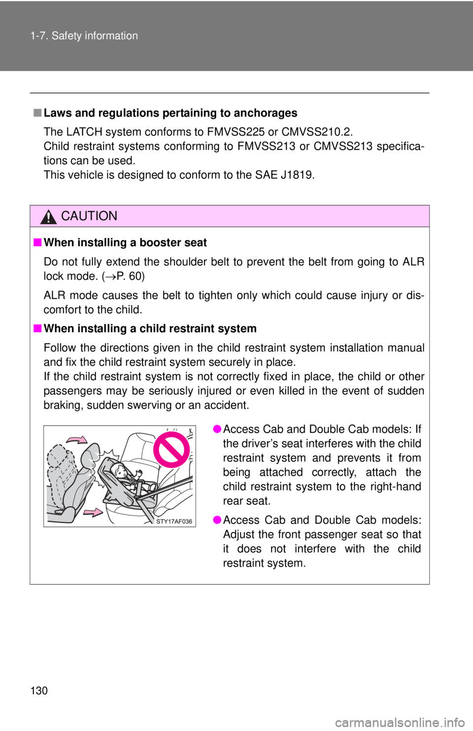 TOYOTA TACOMA 2010 Owners Manual (in English) 130 1-7. Safety information
■Laws and regulations pertaining to anchorages
The LATCH system conforms to FMVSS225 or CMVSS210.2.
Child restraint systems conforming to FMVSS213 or CMVSS213 specifica-
TOYOTA TACOMA 2010 Owners Manual (in English) 130 1-7. Safety information
■Laws and regulations pertaining to anchorages
The LATCH system conforms to FMVSS225 or CMVSS210.2.
Child restraint systems conforming to FMVSS213 or CMVSS213 specifica-