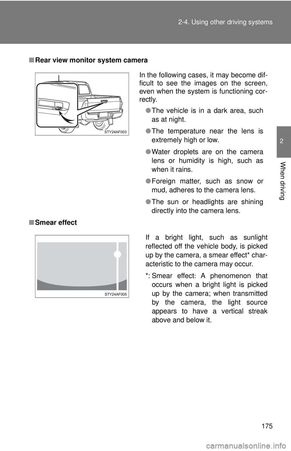 TOYOTA TACOMA 2010 Owners Manual (in English) 175 2-4. Using other driving systems
2
When driving
■Rear view monitor system camera
■Smear effect
In the following cases, it may become dif-
ficult to see the images on the screen,
even when the TOYOTA TACOMA 2010 Owners Manual (in English) 175 2-4. Using other driving systems
2
When driving
■Rear view monitor system camera
■Smear effect
In the following cases, it may become dif-
ficult to see the images on the screen,
even when the