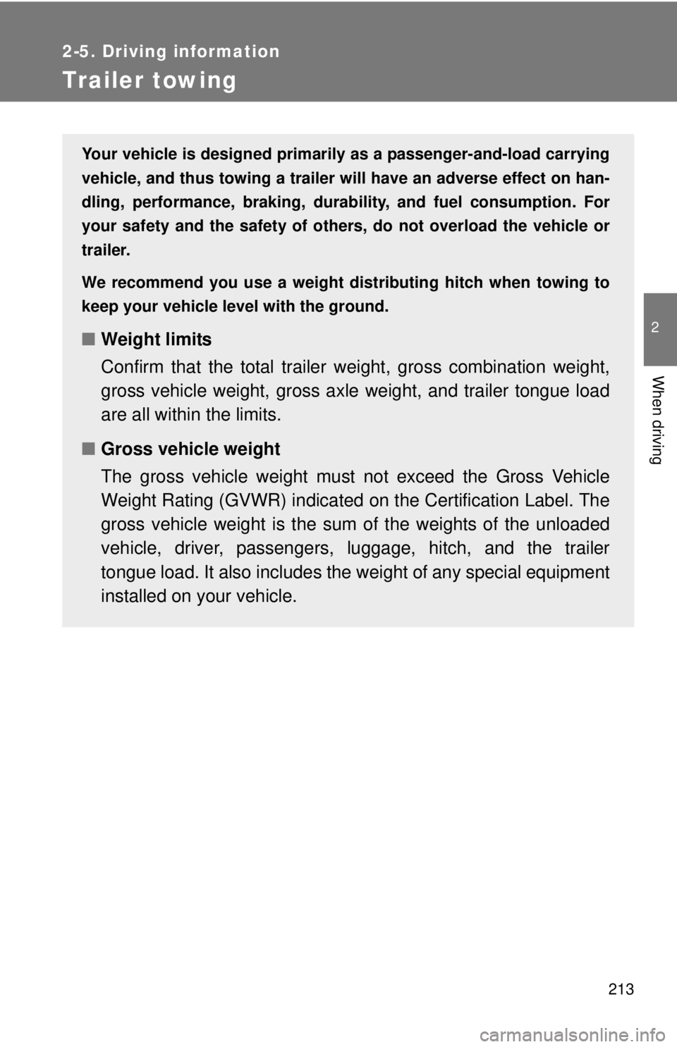 TOYOTA TACOMA 2010 Owners Manual (in English) 213
2-5. Driving information
2
When driving
Trailer towing
Your vehicle is designed primarily as a passenger-and-load carrying
vehicle, and thus towing a trailer will have an adverse effect on han-
dl TOYOTA TACOMA 2010 Owners Manual (in English) 213
2-5. Driving information
2
When driving
Trailer towing
Your vehicle is designed primarily as a passenger-and-load carrying
vehicle, and thus towing a trailer will have an adverse effect on han-
dl