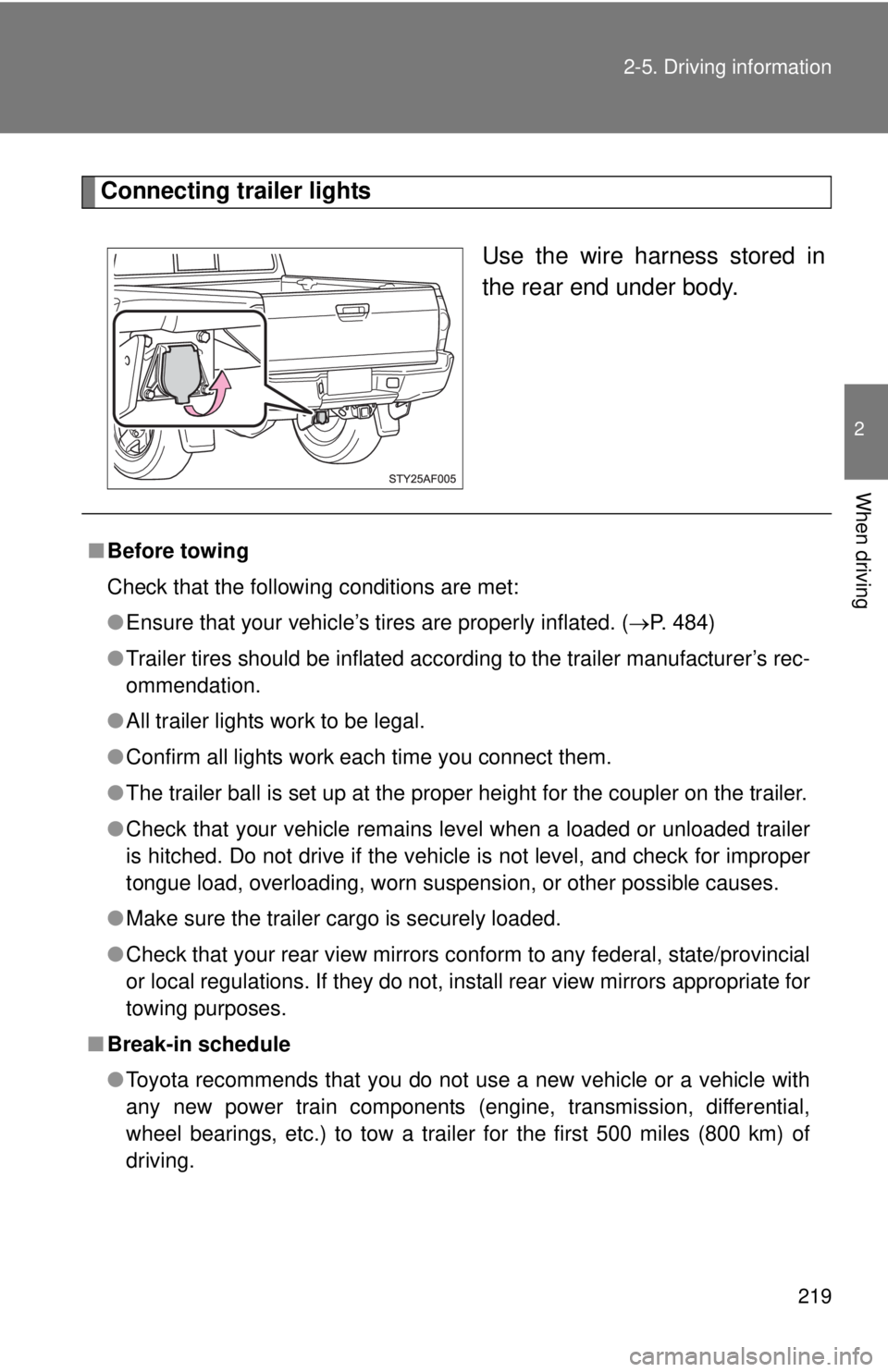 TOYOTA TACOMA 2010 Owners Manual (in English) 219 2-5. Driving information
2
When driving
Connecting trailer lights
Use the wire harness stored in
the rear end under body.
■Before towing
Check that the following conditions are met:
●Ensure th TOYOTA TACOMA 2010 Owners Manual (in English) 219 2-5. Driving information
2
When driving
Connecting trailer lights
Use the wire harness stored in
the rear end under body.
■Before towing
Check that the following conditions are met:
●Ensure th