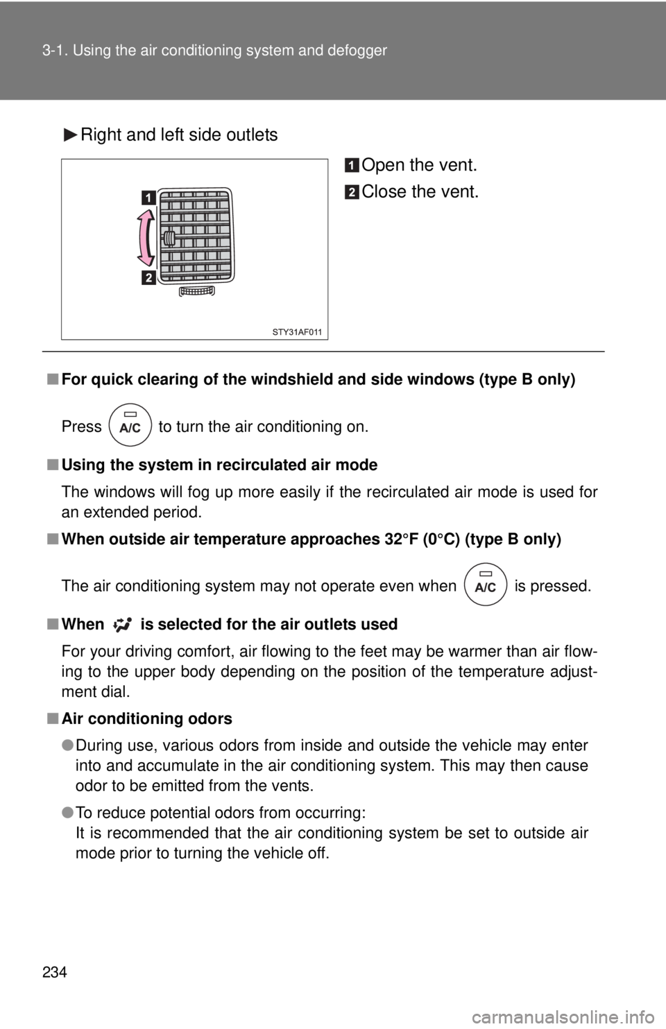 TOYOTA TACOMA 2010 Owners Manual (in English) 234 3-1. Using the air conditioning system and defogger
Right and left side outlets
Open the vent.
Close the vent.
■For quick clearing of the windshield and side windows (type B only)
Press to tur TOYOTA TACOMA 2010 Owners Manual (in English) 234 3-1. Using the air conditioning system and defogger
Right and left side outlets
Open the vent.
Close the vent.
■For quick clearing of the windshield and side windows (type B only)
Press to tur
