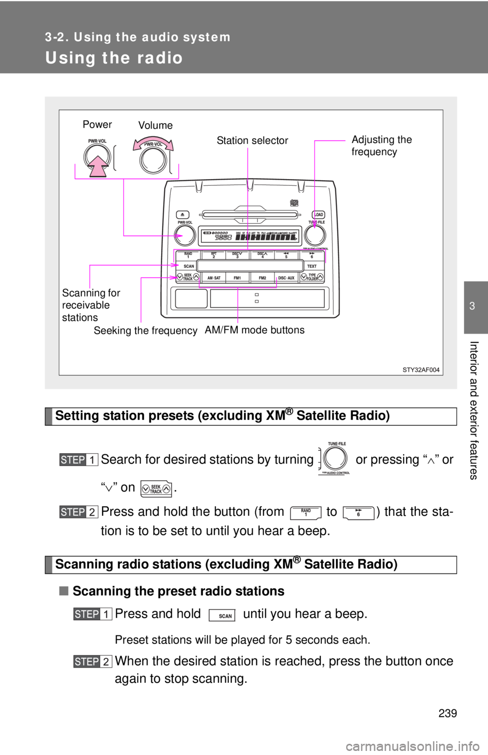 TOYOTA TACOMA 2010  Owners Manual (in English) 239
3-2. Using the audio system
3
Interior and exterior features
Using the radio
Setting station presets (excluding XM® Satellite Radio)
Search for desired stations by turning   or pressing “
