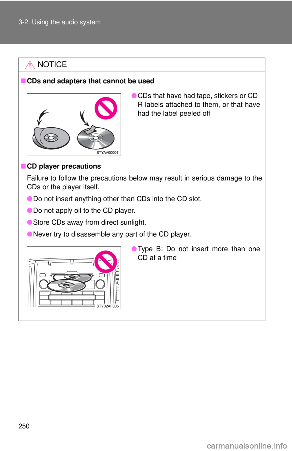 TOYOTA TACOMA 2010 Owners Manual (in English) 250 3-2. Using the audio system
NOTICE
■CDs and adapters that cannot be used
■CD player precautions
Failure to follow the precautions below may result in serious damage to the
CDs or the player it TOYOTA TACOMA 2010 Owners Manual (in English) 250 3-2. Using the audio system
NOTICE
■CDs and adapters that cannot be used
■CD player precautions
Failure to follow the precautions below may result in serious damage to the
CDs or the player it